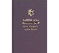 Kingship In The Mycenaean World And Its Reflections In The Oral Tradition, Prehistory Monographs Ione Mylonas Shear (Auteur)