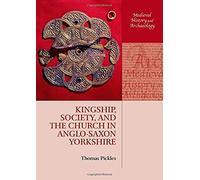 Kingship, Society, And The Church In Anglo-Saxon Yorkshire