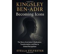 Kingsley Ben-Adir: Becoming Icons: The Story of an Actor's Dedication, Transformation, and Rise to Global Recognition