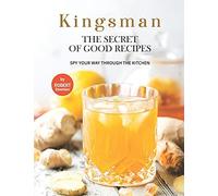 Kingsman The Secret Of Good Recipes: Spy Your Way Through The Kitchen