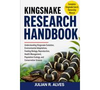 KINGSNAKE RESEARCH HANDBOOK: Understanding Kingsnake Evolution, Environmental Adaptations, Feeding Biology, Reproduction, Health Management, Population Ecology, and Conservation Science