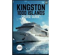 KINGSTON 1000 ISLANDS CRUISE GUIDE 2025: A Scenic Journey Through Majestic Waters, Iconic Islands, and Historic Landmarks