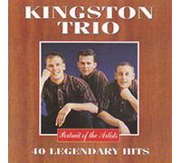 Kingston Trio - Kingston Trio - 40 Legendary Hits - Portrait of the Artists
