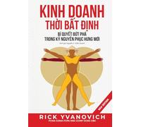 Kinh Doanh Thời Bất Định: Bí Quyết Bứt Phá Trong Kỷ Nguyên Phục Hưng Mới