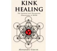 Kink Healing: The Spiritual and Therapeutic Dimensions of BDSM