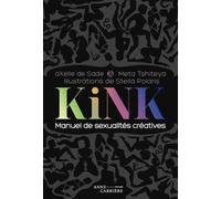 Kink Manuel de sexualités créatives - Axelle de Sade - Anne Carriere Eds - broché - Manuel
