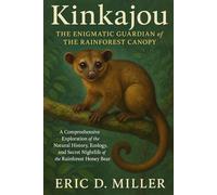 Kinkajou The Enigmatic Guardian of the Rainforest Canopy: A Comprehensive Exploration of the Natural History, Ecology, and Secret Nightlife of the Rainforest Honey Bear