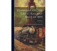 Kinnabar, Or, The Great Railway Race Of 1895: With Notes On Scottish Train Speeds, Etc
