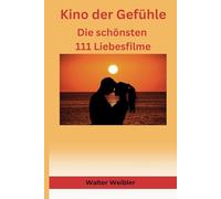 Kino der Gefühle: Die schönsten 111 Liebesfilme