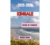 Kinsale GUIDA DI VIAGGIO 2025-2026: Una guida per viaggiatori curiosi al gioiello costiero irlandese ricco di storia, cibo e fascino