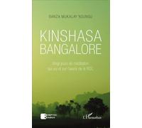 Kinshasa Bangalore Vingt jours de méditation sur soi et sur l'avenir de la RDC - Banza Mukalay Nsungu - L'harmattan - broché - Récit