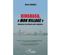 Kinshasa, "mon village" Mémoires d'un Kinois natif, originaire - Marco Banguli - L'harmattan - broché - Témoignage