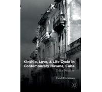 Kinship, Love, And Life Cycle In Contemporary Havana, Cuba