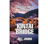 Kintai Bridge: Wood, Water, and the Art of Renewal