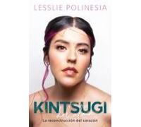 Kintsugi Del Alma: La Reconstrucción Del Corazón / Kintsugi For The Soul: The Reconstruction Of The Heart