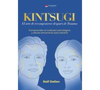 Kintsugi: El arte de recomponerse después de Trauma. Comprender el maltrato psicológico y abuso emocional para sanarlo