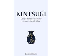 Kintsugi: L’importanza delle ferite per una vita più felice
