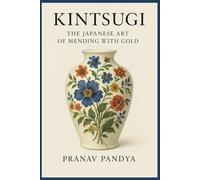 KINTSUGI The Japanese Art of Mending with Gold