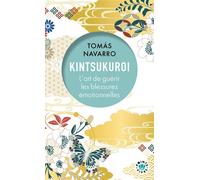 Kintsukuroi L'art de guérir les blessures émotionnelles - Tomás Navarro - Points - Poche - Guide