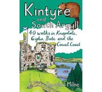 Kintyre and South Argyll: 40 walks in Knapdale, Gigha, Bute and the Cowal Coast