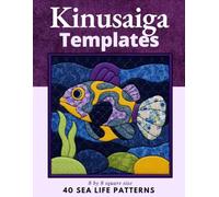 Kinusaiga Templates 40 Sea Life Patterns : No-Sew Japanese Fabric Art 8 by 8 square size