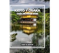 Kioto y Osaka GUÍA DE VIAJE 2026