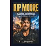 KIP MOORE: Die inspirierende Lebensgeschichte eines amerikanischen Country-Rock-Künstlers: seine Kämpfe, Durchbrüche und sein weltweiter Erfolg