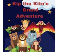 Kip the Kite’s Grand Adventure: A Magical Journey with Kip: Discovering Friends in Nature’s Wonders