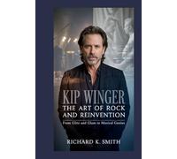Kip Winger: The Art of Rock and Reinvention: From Glitz and Glam to Musical Genius