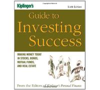 Kiplinger's Guide to Investing Success: Making Money Today in Stocks, Bonds, Mutual Funds, and the Real Estate by Kiplinger's Personal Finance Magazine Editors (2006-09-01)
