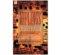 Kiplings Science Fiction - Science Fiction & Fantasy Stories By A Master Storyteller Including, 'as Easy As A, B.C' & 'with The Night Mail