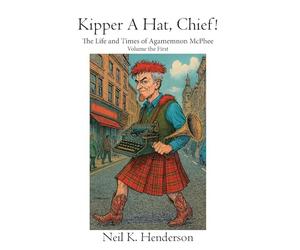 Kipper A Hat, Chief!: The Life and Times of Agamemnon McPhee