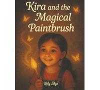 Kira and the Magical Paintbrush: A Whimsical Story about Creativity and the Magic Within