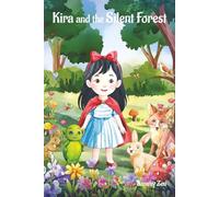Kira and The Silent Forest: A Magical Tale of Friendship, Bravery, and Believing in Yourself