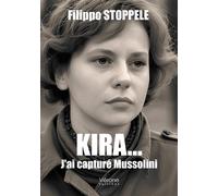 Kira... J'ai capturé Mussolini - Filippo Stoppele - Verone Eds - broché - Roman