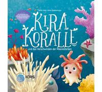 Kira Koralle: und das Verschwinden der Meeresfarben. Eine Geschichte über das Meer, die Korallenbleiche und seine Bewohner - und welche Folgen der Klimawandel haben kann. Natur-Bilderbuch ab 5 Jahre
