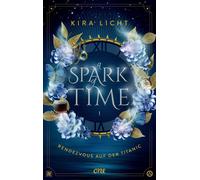 Kira Licht A Spark of Time - Rendezvous auf der Titanic: Fesselnde Zeitr (Poche)