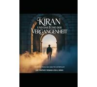 Kiran und das Echo der Vergangenheit: Ein Fantasy Drama über Leben , Tod und Sehnsucht