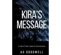 Kira's Message: A TALE OF TIME, SPACE AND CONSCIOUSNESS