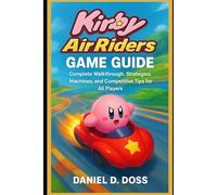 Kirby Air Riders Game Guide: Complete Walkthrough, Strategies, Machines, and Competitive Tips for All Players