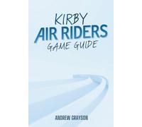 KIRBY AIR RIDERS GAME GUIDE: Master Your Racing Skills and Unlock Exclusive Content