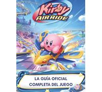 KIRBY AIR RIDERS: LA GUÍA OFICIAL COMPLETA DEL JUEGO: La guía definitiva para completar al 100% Air Ride, Top Ride y City Trial: Mecánicas avanzadas, ... legendarias y estrategias competitivas.