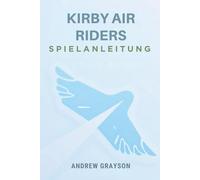 KIRBY AIR RIDERS SPIELANLEITUNG: Meistern Sie Ihre Rennfähigkeiten und schalten Sie exklusive Inhalte frei