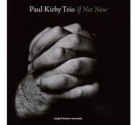 Kirby,Paul Trio - If Not Now [Import]