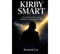 Kirby Smart: The Untold Story of Power, Pressure, Leadership, and the Making of a Modern Dynasty