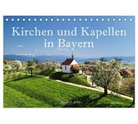 Kirchen und Kapellen in Bayern (Tischkalender 2027 DIN A5 quer), CALVENDO Monatskalender: Romantische Kapellen und Wallfahrtskirchen in Bayern als lohnende Ausflugsziele