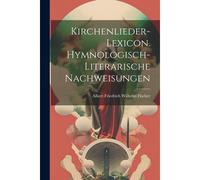 Kirchenlieder-Lexicon. Hymnologisch-Literarische Nachweisungen