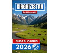 KIRGHIZISTAN GUIDA DI VIAGGIO 2026: Informazioni essenziali per i viaggiatori che esplorano le montagne e le valli dell'Asia centrale