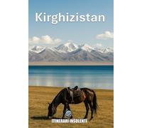 Kirghizistan - Itinerari Insolenti: Dove il cielo è più grande della terra