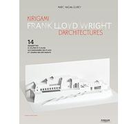 Frank Lloyd Wright – Kirigami d'architectures – 14 maquettes à couper et plier, plans et coupes